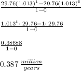 \frac{29.76(1.013)^1-29.76(1.013)^0}{1-0}\\\\\frac{1.013^1\cdot \:29.76-1\cdot \:29.76}{1-0}\\\\\frac{0.38688}{1-0}\\\\0.387 \:\frac{million}{years}