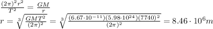 \frac{(2\pi)^2 r^2}{T^2}=\frac{GM}{r}\\r=\sqrt[3]{\frac{GMT^2}{(2\pi)^2}}=\sqrt[3]{\frac{(6.67\cdot 10^{-11})(5.98\cdot 10^{24})(7740)^2}{(2\pi)^2}}=8.46\cdot 10^6 m