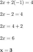 2x + 2(-1) = 4\\\\2x - 2 = 4\\\\2x = 4 + 2\\\\2x = 6\\\\\mathbf{x = 3}