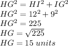 HG^{2} =HI^{2} +IG^{2} \\ HG^{2} =12^{2} +9^{2}\\ HG^{2} =225\\ HG=\sqrt{225} \\ HG=15\ units