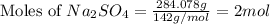 \text{Moles of }Na_2SO_4=\frac{284.078g}{142g/mol}=2mol