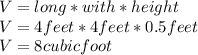 V=long*with*height\\V=4feet*4feet*0.5feet\\V=8cubicfoot