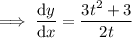 \implies\dfrac{\mathrm dy}{\mathrm dx}=\dfrac{3t^2+3}{2t}