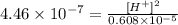 4.46 \times 10^{-7} = \frac{[H^{+}]^{2}}{0.608 \times 10^{-5}}