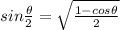 sin\frac{\theta }{2}= \sqrt{\frac{1-cos\theta }{2}}