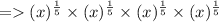 =(x)^{\frac{1}{5}} \times(x)^{\frac{1}{5}} \times(x)^{\frac{1}{5}} \times(x)^{\frac{1}{5}}