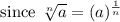 \text { since } \sqrt[n]{a}=(a)^{\frac{1}{n}}