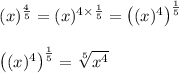 \begin{array}{l}{(x)^{\frac{4}{5}}=(x)^{4 \times \frac{1}{5}}=\left((x)^{4}\right)^{\frac{1}{5}}} \\\\ {\left((x)^{4}\right)^{\frac{1}{5}}=\sqrt[5]{x^{4}}}\end{array}