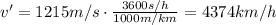 v' = 1215 m/s \cdot \frac{3600 s/h}{1000 m/km}=4374 km/h