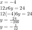 x = -4\\12x6y=24\\12(-4)6y= 24\\y=\frac{24}{-288}\\y = -\frac{1}{12}