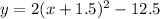y=2(x+1.5)^2-12.5