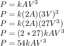 P=kAV^3\\P=k(2A)(3V)^3\\P=k(2A)(27V^3)\\P=(2*27)kAV^3\\P=54kAV^3