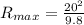 R_{max} = \frac{20^2}{9.8}