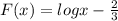 F(x)=log x-\frac{2}{3}
