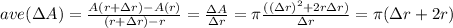 ave(\Delta A) = \frac{A(r+ \Delta r) - A(r)}{(r+\Delta r) - r} = \frac{\Delta A}{\Delta r} = \pi \frac{ ((\Delta r)^2+2 r \Delta r ) }{\Delta r}=\pi (\Delta r + 2r)