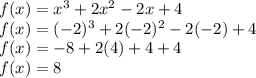 f(x) = x^3 + 2x^2 - 2x + 4\\f(x) = (-2)^3 + 2(-2)^2 - 2(-2) + 4\\f(x) =-8 + 2(4)+4 + 4\\f(x) =8