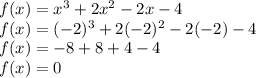 f(x) = x^3 + 2x^2 - 2x - 4\\f(x) = (-2)^3+2(-2)^2 - 2(-2) - 4\\f(x) =-8+8+4-4\\f(x) =0