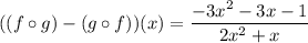 ((f\circ g)-(g\circ f))(x)=\dfrac{-3x^2-3x-1}{2x^2+x}