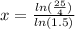 x= \frac{ln( \frac{25}{4}) }{ln(1.5)}