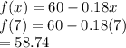 f(x)=60-0.18x\\f(7)=60-0.18(7)\\=58.74