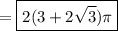 =\boxed{2(3+2\sqrt3)\pi}
