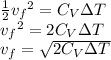 \frac{1}{2} {v_{f}}^2=C_{V}\Delta T\\ {v_{f}}^2=2C_{V}\Delta T\\ v_{f}=\sqrt{2C_{V}\Delta T}