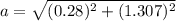a=\sqrt{(0.28)^2+(1.307)^2}