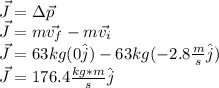 \vec{J}=\Delta \vec{p}\\\vec{J}=m\vec{v_f}-m\vec{v_i}\\\vec{J}=63kg(0 \hat{j})-63kg(-2.8\frac{m}{s} \hat{j})\\\vec{J}=176.4\frac{kg*m}{s} \hat{j}