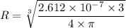R =\sqrt[3]{\dfrac{2.612 \times 10^{-7}\times 3}{4\times \pi}}