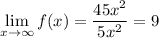 \lim\limits_{x \to \infty}{f(x)}=\dfrac{45x^2}{5x^2}=9