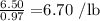 \frac{6.50}{0.97} = $6.70 /lb