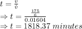 t=\frac{v}{\dot v}\\\Rightarrow t=\frac{\frac{175}{6}}{0.01604}\\\Rightarrow t=1818.37\ minutes