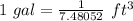 1\ gal=\frac{1}{7.48052}\ ft^3