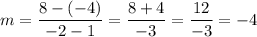 m=\dfrac{8-(-4)}{-2-1}=\dfrac{8+4}{-3}=\dfrac{12}{-3}=-4