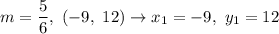 m=\dfrac{5}{6},\ (-9,\ 12)\to x_1=-9,\ y_1=12