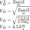 V_{B}^{2}=\frac{E_{kB}*2}{m} \\V_{B}=\sqrt{\frac{E_{kB}*2}{m}} \\V_{B}=\sqrt{\frac{7.2J*2}{0.70kg}} \\V_{B}=4.53 \frac{m}{s}