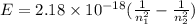 E=2.18\times 10^{-18}(\frac{1}{n_1^2}-\frac{1}{n_2^2})