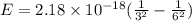 E=2.18\times 10^{-18}(\frac{1}{3^2}-\frac{1}{6^2})