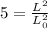 5=\frac{L^2}{L_0^2}