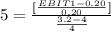 5=\frac{[\frac{EBIT1-0.20}{0.20}]}{\frac{3.2-4}{4} }