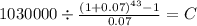 1030000 \div \frac{(1+0.07)^{43} -1}{0.07} = C\\