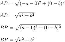 AP=\sqrt{(-a-0)^2+(0-b)^2}\\\\ AP=\sqrt{a^2+b^2}\\\\ BP=\sqrt{(a-0)^2+(0-b)^2}\\\\ BP=\sqrt{a^2+b^2}