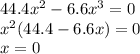 44.4x^{2} -6.6x^{3}=0\\x^{2}(44.4-6.6x)=0\\ x=0