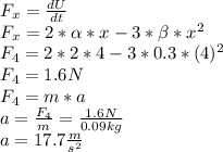 F_{x}=\frac{dU}{dt}\\F_{x}=2*\alpha*x-3*\beta *x^{2} \\F_{4}=2*2*4-3*0.3*(4)^{2}\\F_{4}=1.6N\\F_{4}=m*a\\a=\frac{F_{4}}{m}=\frac{1.6N}{0.09kg}\\a=17.7 \frac{m}{s^{2} }