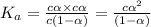 K_a=\frac{c\alpha \times c\alpha }{c(1-\alpha )}=\frac{c\alpha ^2}{(1-\alpha )}