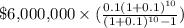 \$\textup{6,000,000}\times(\frac{0.1(1+0.1)^{10}}{(1+0.1)^{10}-1})