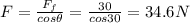 F=\frac{F_f}{cos \theta}=\frac{30}{cos 30}=34.6 N