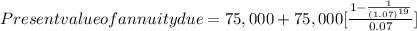 Present value of annuity due=75,000+75,000[\frac{1-\frac{1}{(1.07)^{19}} }{0.07}]