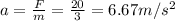 a=\frac{F}{m}=\frac{20}{3}=6.67 m/s^2