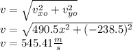 v=\sqrt{v_{xo}^{2} +v_{yo}^{2} } \\v=\sqrt{490.5x^{2} +(-238.5)^{2} }\\v=545.41 \frac{m}{s}